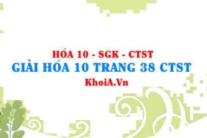 Giải Hóa 10 trang 38 Chân trời Sáng tạo